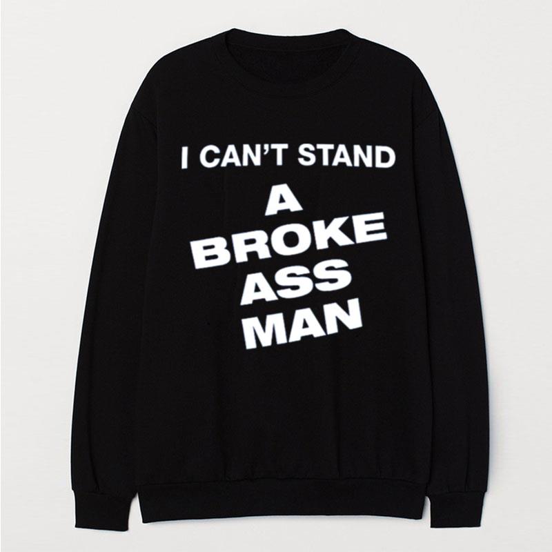 I Can't Stand A Broke Ass Man T-Shirt Unisex