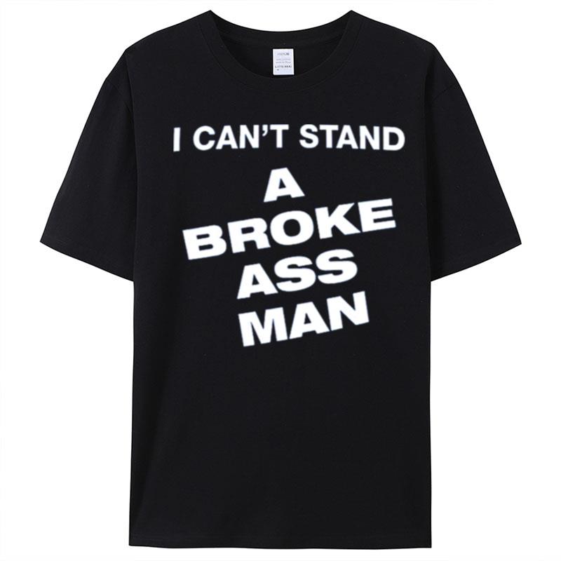 I Can't Stand A Broke Ass Man T-Shirt Unisex