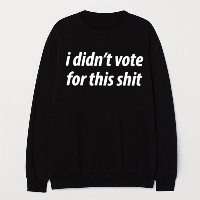 I Didn't Vote For This Shi T-Shirt Unisex