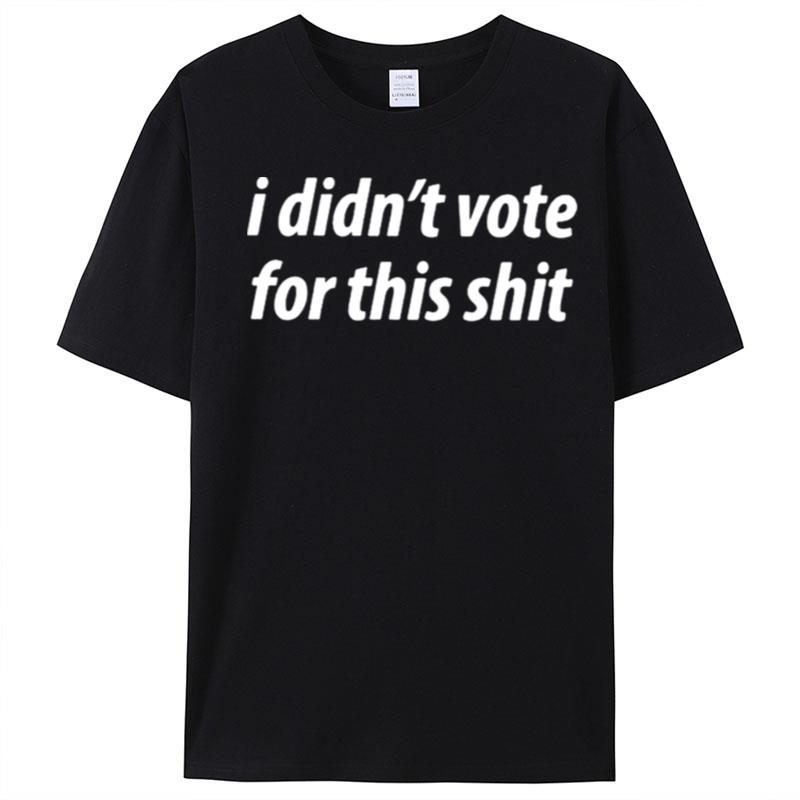 I Didn't Vote For This Shi T-Shirt Unisex