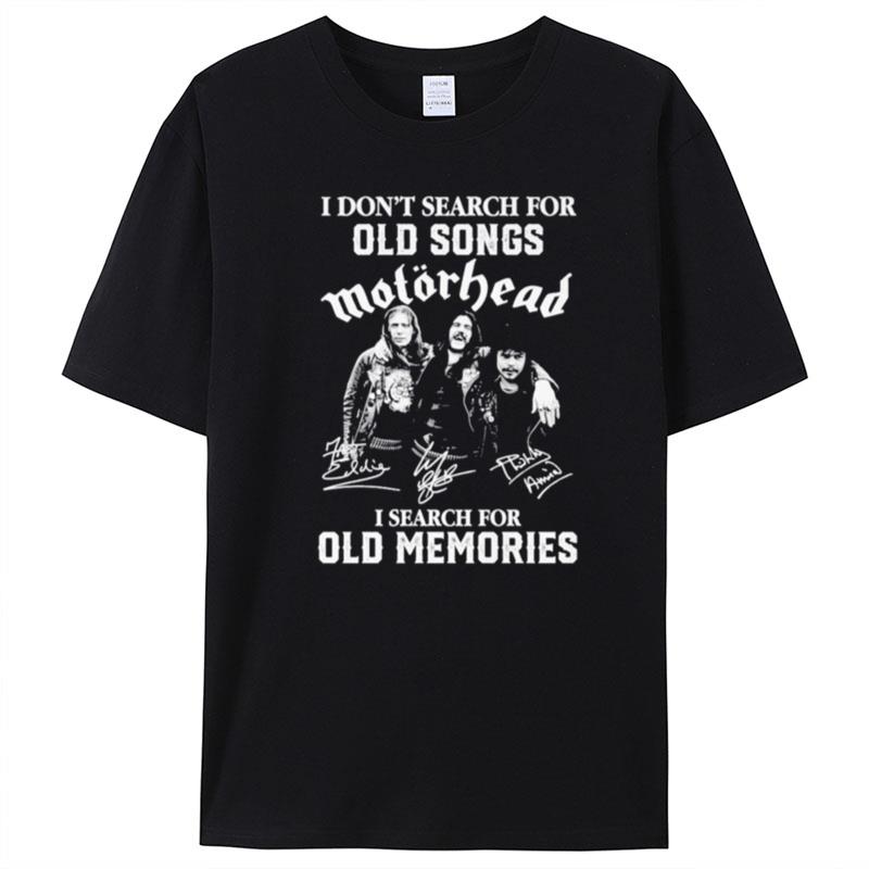 I Don't Search For Old Songs Motorhead I Search For Old Memories Signatures T-Shirt Unisex