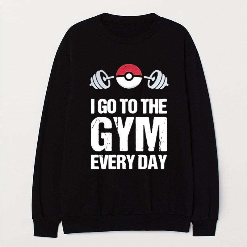 I Go To The Gym Every Day Pokemon T-Shirt Unisex