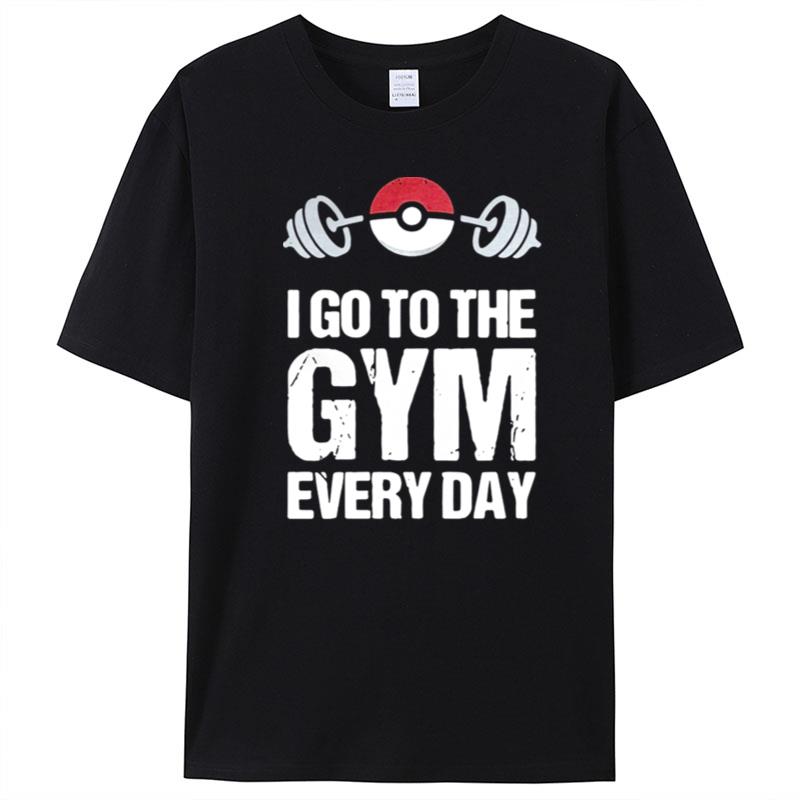 I Go To The Gym Every Day Pokemon T-Shirt Unisex