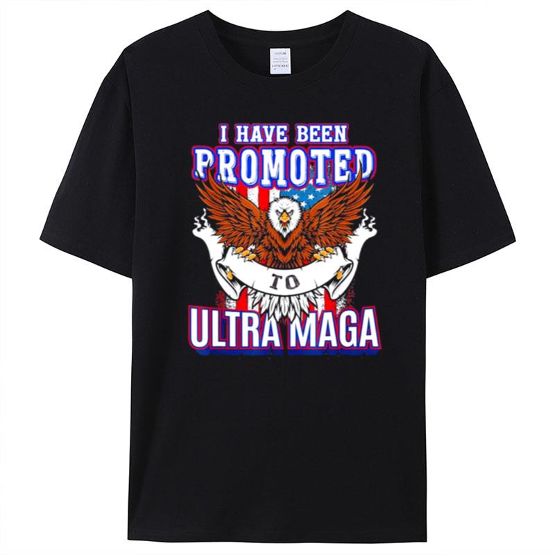 I Have Been Promoted To Ultra Maga T-Shirt Unisex