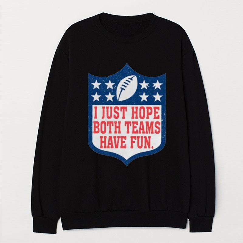 I Just Hope Both Teams Have Fun Superbowl T-Shirt Unisex