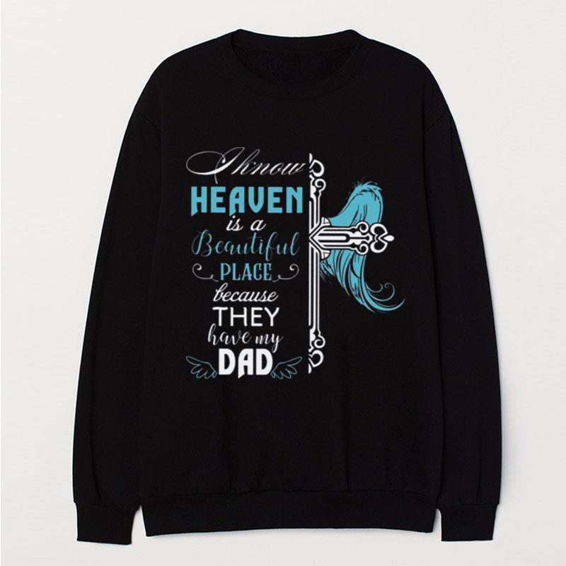 I Know Heaven Is A Beautiful Place Because They Have My Dad T-Shirt Unisex