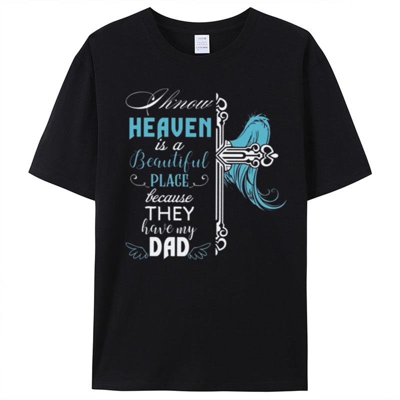 I Know Heaven Is A Beautiful Place Because They Have My Dad T-Shirt Unisex