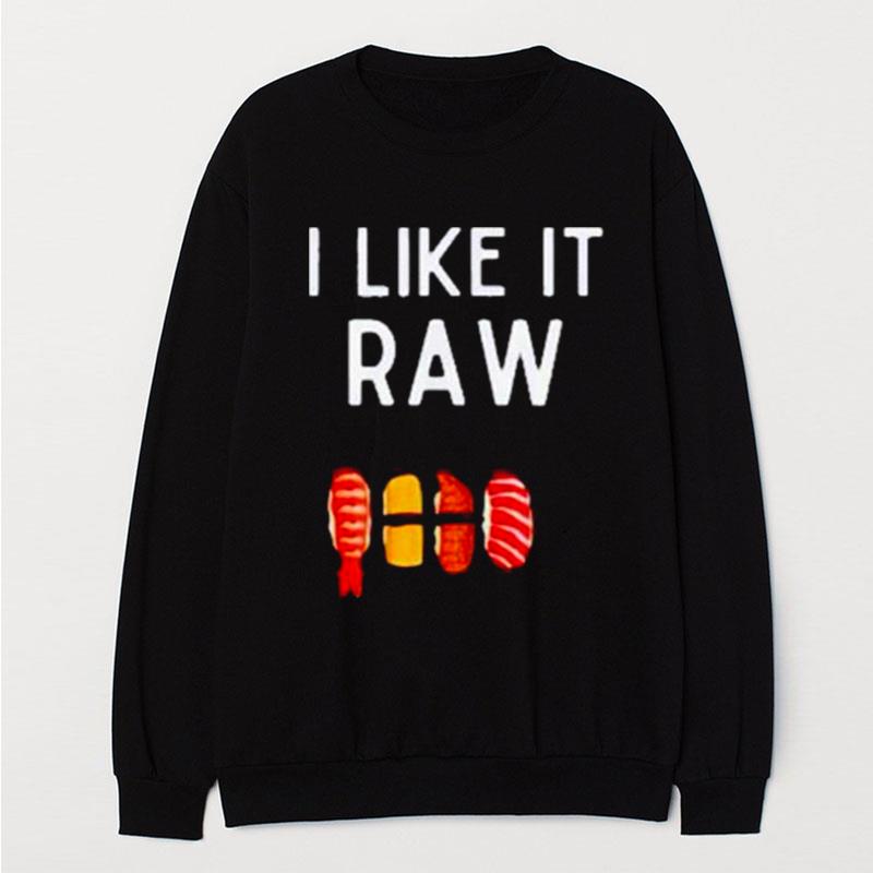 I Like It Raw T-Shirt Unisex