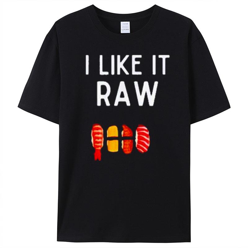 I Like It Raw T-Shirt Unisex