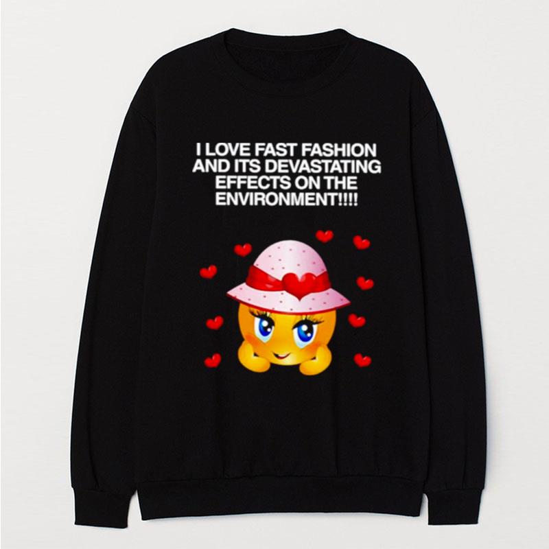 I Love Fast Fashion And Its Devastating Effects On The Environmen T-Shirt Unisex