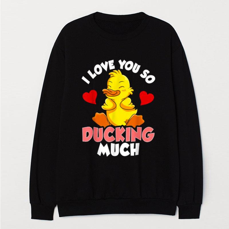 I Love You So Ducking Much Adorable Duckling Pun T-Shirt Unisex