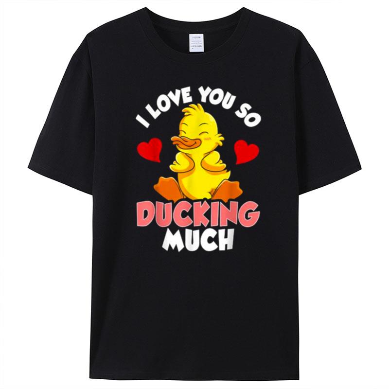 I Love You So Ducking Much Adorable Duckling Pun T-Shirt Unisex