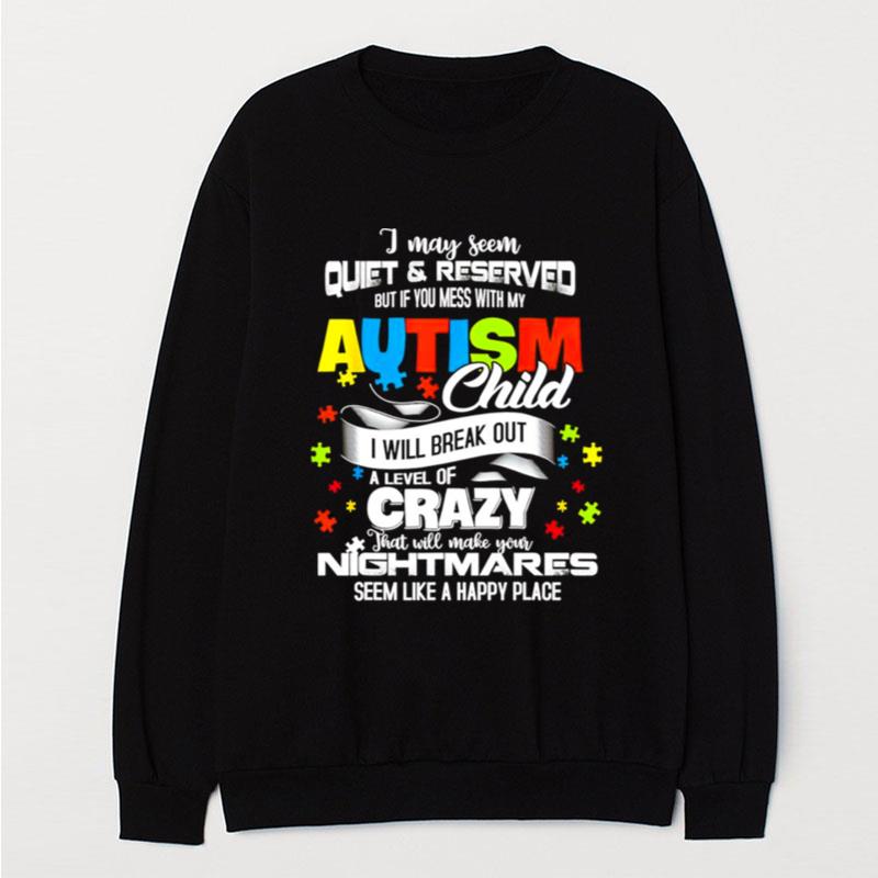 I May Seem Quiet And Reserved But If You Mess With My Autism Child T-Shirt Unisex