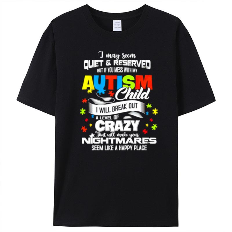 I May Seem Quiet And Reserved But If You Mess With My Autism Child T-Shirt Unisex