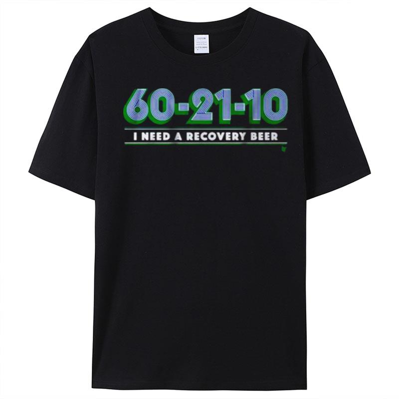 I Need A Recovery Beer 60 21 10 T-Shirt Unisex