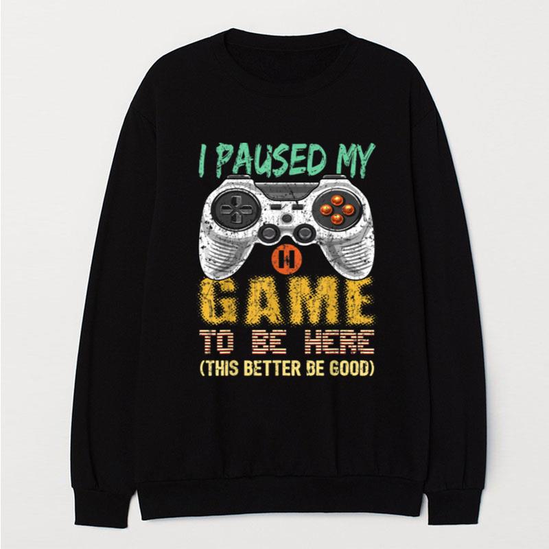 I Paused My Game To Be Here Gamer Video Game Gift Boys Men T-Shirt Unisex