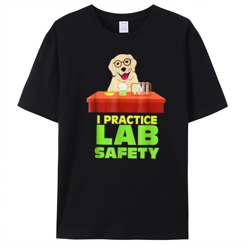 I Practice Lab Safety Funny Labrador Dog T-Shirt Unisex