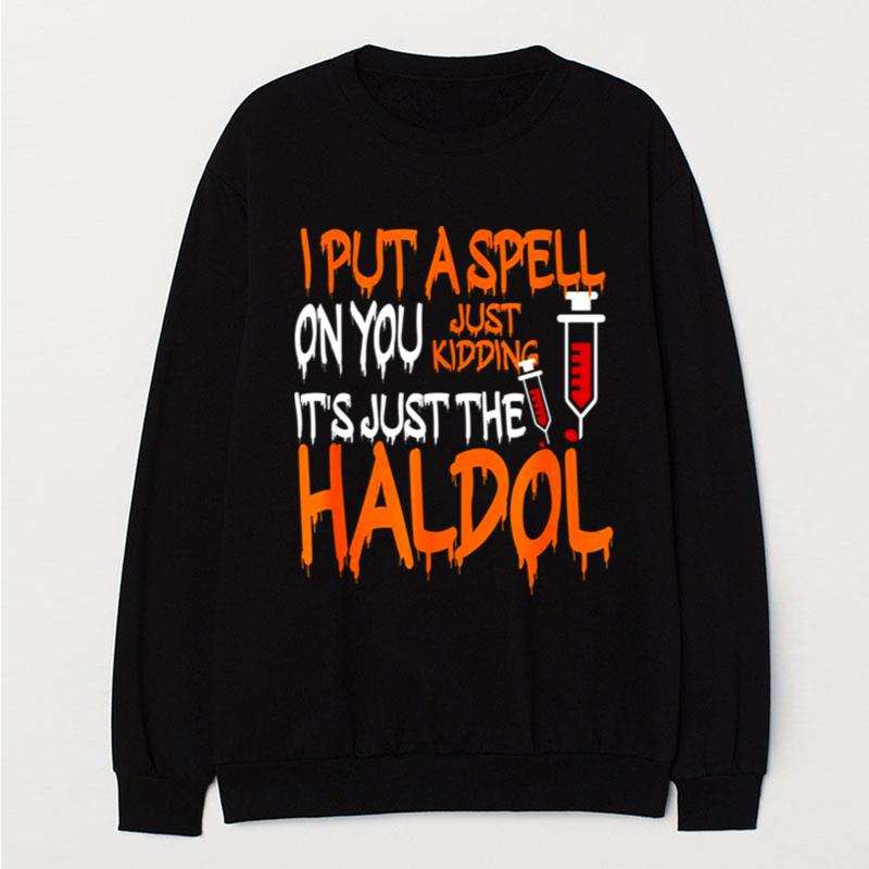 I Put A Spell On You Just Kidding Its Just The Haldol T-Shirt Unisex