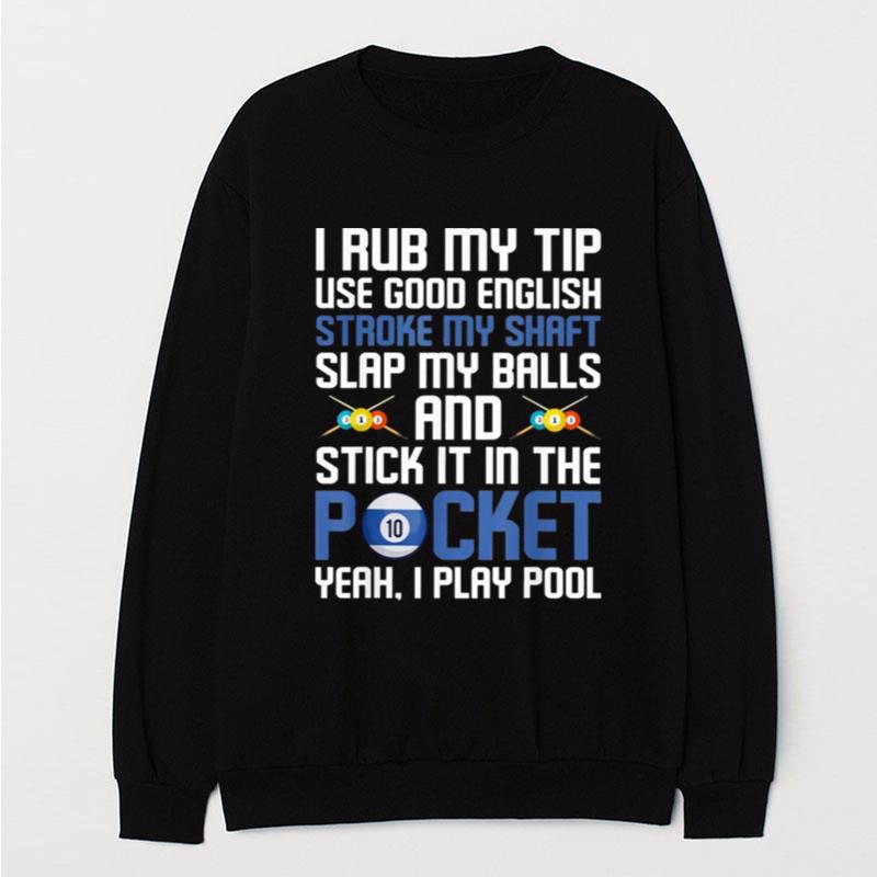 I Rub My Tip Use Good English Stroke My Shaft Slap My Balls T-Shirt Unisex