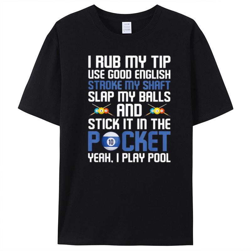 I Rub My Tip Use Good English Stroke My Shaft Slap My Balls T-Shirt Unisex