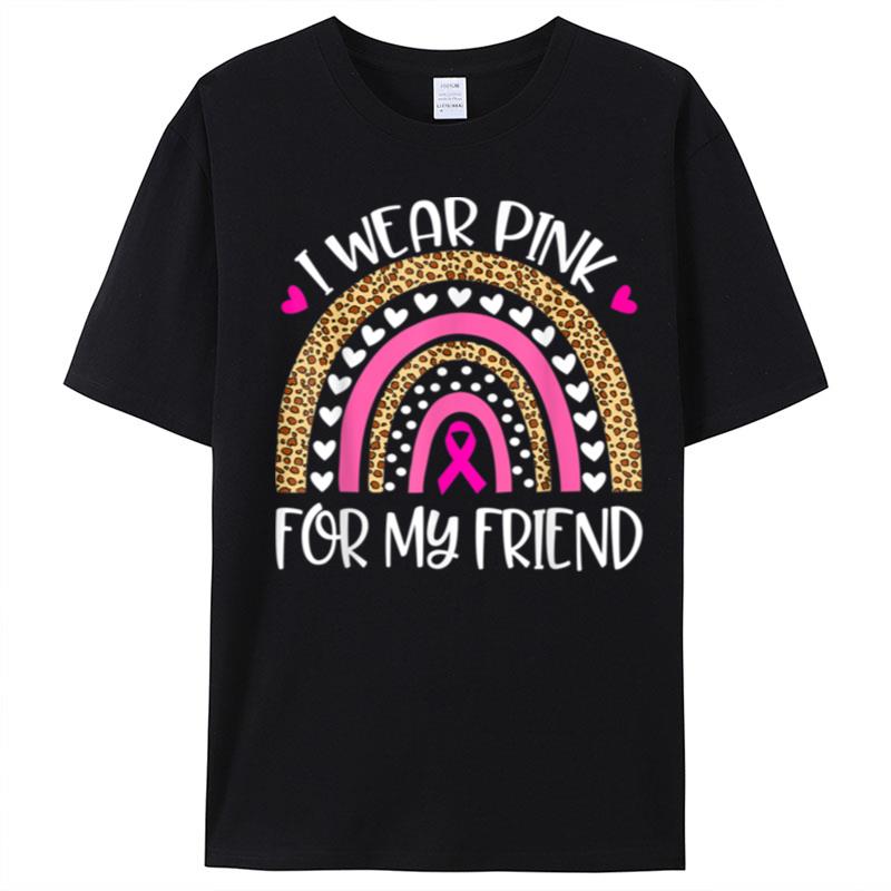 I Wear Pink For My Friend Rainbow Breast Cancer Support T-Shirt Unisex