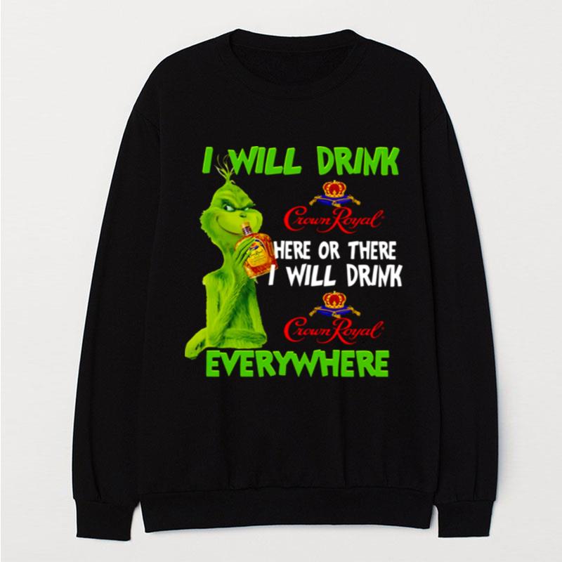 I Will Drink Crown Royal Here Or There Everywhere Grinch Christmas T-Shirt Unisex