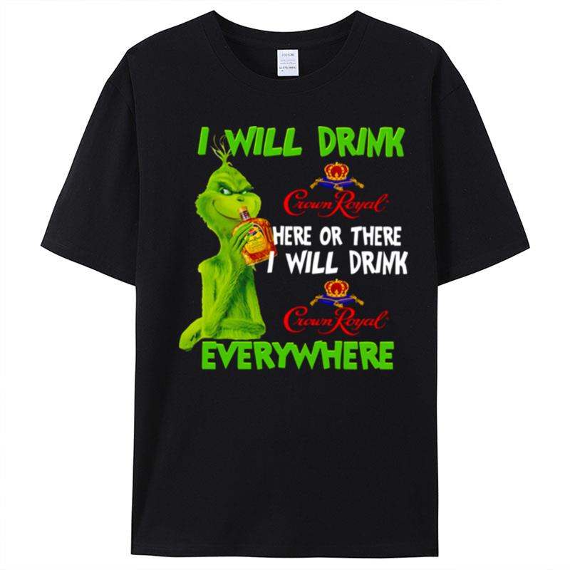 I Will Drink Crown Royal Here Or There Everywhere Grinch Christmas T-Shirt Unisex