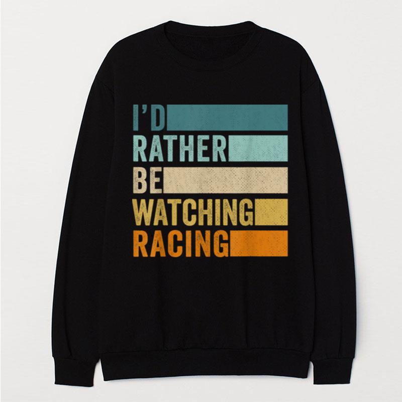 I'D Rather Be Watching Racing T-Shirt Unisex