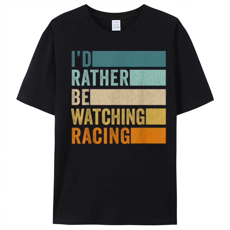 I'D Rather Be Watching Racing T-Shirt Unisex