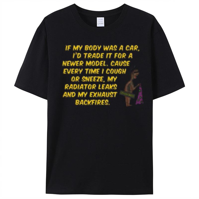 If My Body Was A Car I'D Trade It For A Newer Model Cause Every Time I Cough T-Shirt Unisex