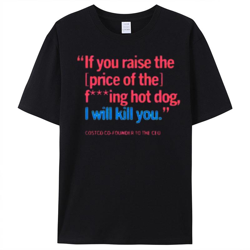 If You Raise The Price Of The Fucking Hot Dog T-Shirt Unisex