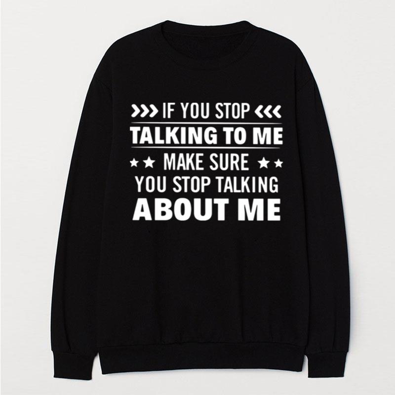 If You Stop Talking To Me Make Sure You Stop Talking About Me T-Shirt Unisex