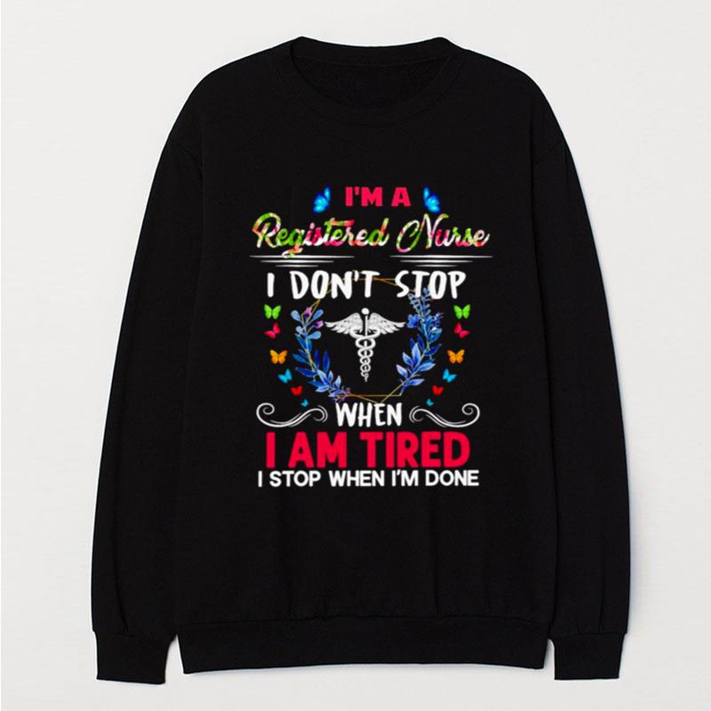 I'm A Registered Nurse I Don't Stop When I Am Tired I Stop When I'm Done T-Shirt Unisex