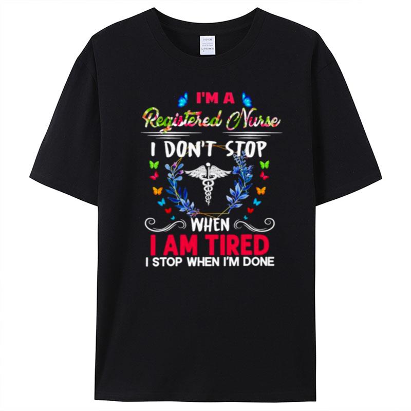 I'm A Registered Nurse I Don't Stop When I Am Tired I Stop When I'm Done T-Shirt Unisex