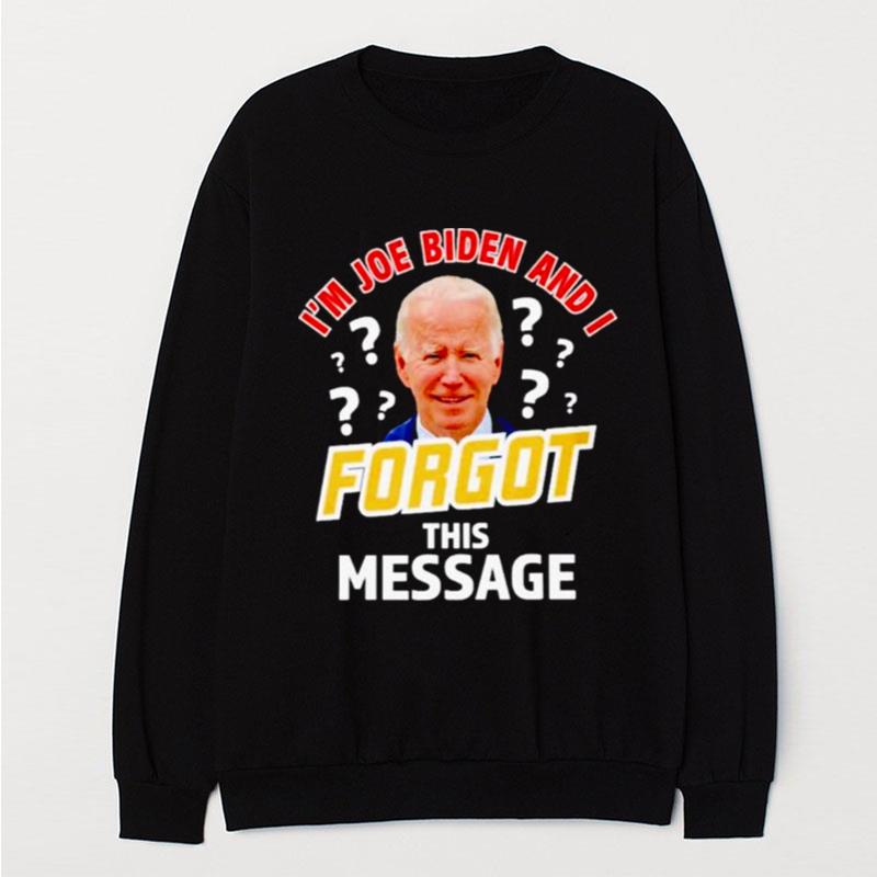 I'm Joe Biden And I Forgot This Message Anti T-Shirt Unisex