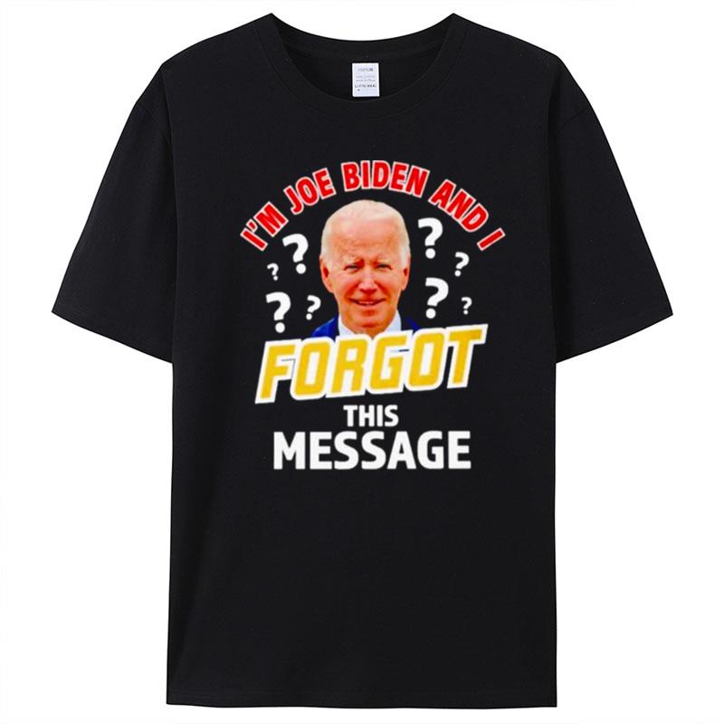 I'm Joe Biden And I Forgot This Message Anti T-Shirt Unisex