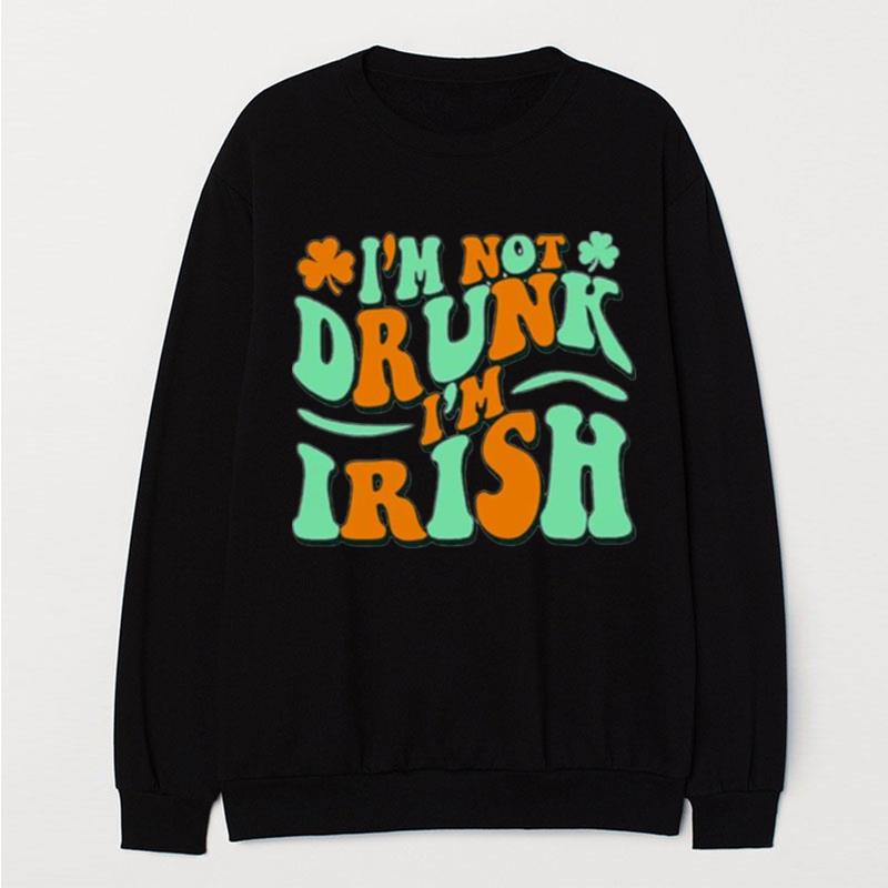 I'm Not Drunk I'm Irish T-Shirt Unisex