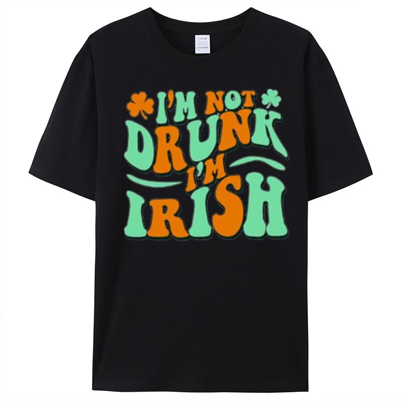 I'm Not Drunk I'm Irish T-Shirt Unisex