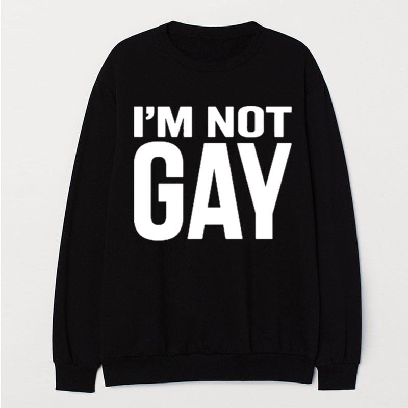 I'm Not Gay T-Shirt Unisex