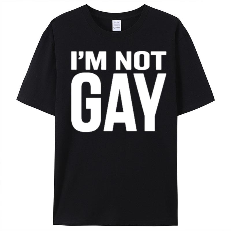 I'm Not Gay T-Shirt Unisex