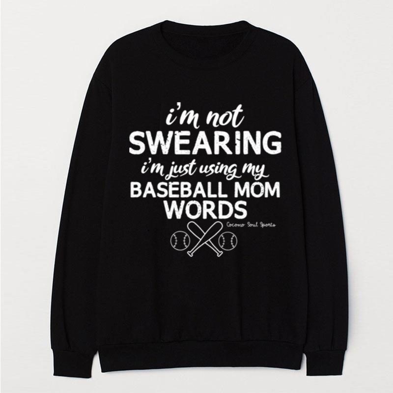 I'm Not Swearing I'm Just Using My Baseball Mom Words T-Shirt Unisex