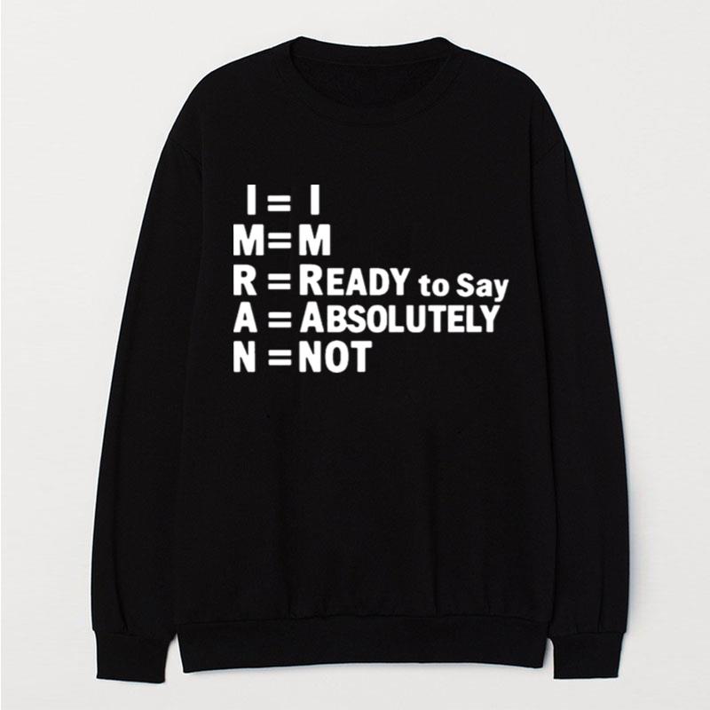 Im Ready To Say Absolutely No T-Shirt Unisex