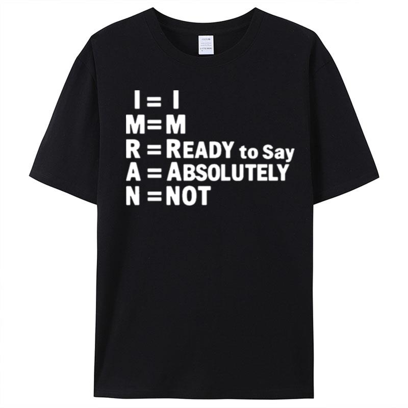 Im Ready To Say Absolutely No T-Shirt Unisex