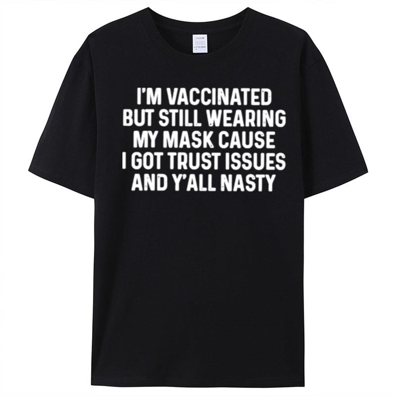 I'm Vaccinated But Still Wearing My Mask Cause T-Shirt Unisex