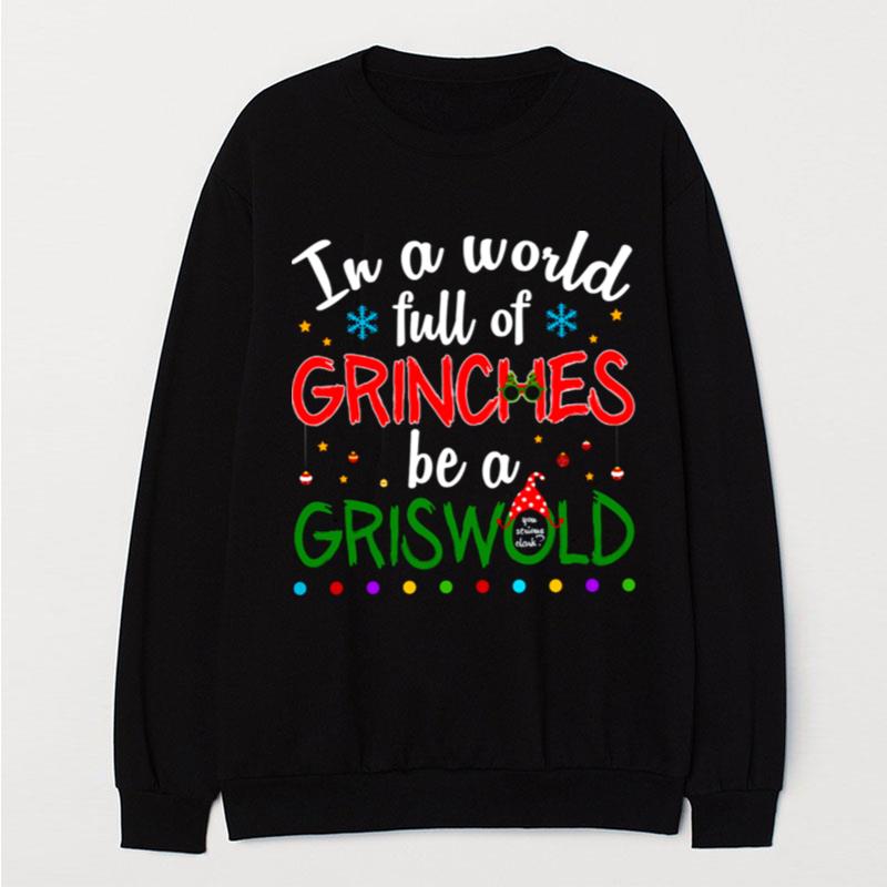 In A World Full Of Grinches Be A Griswold Grinch Christmas T-Shirt Unisex