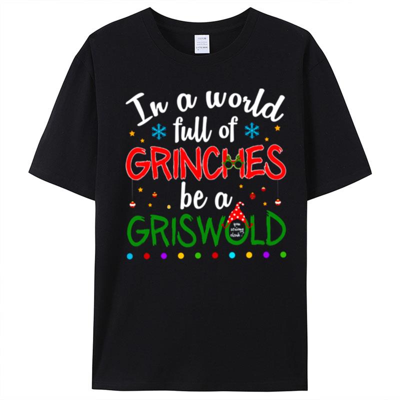 In A World Full Of Grinches Be A Griswold Grinch Christmas T-Shirt Unisex