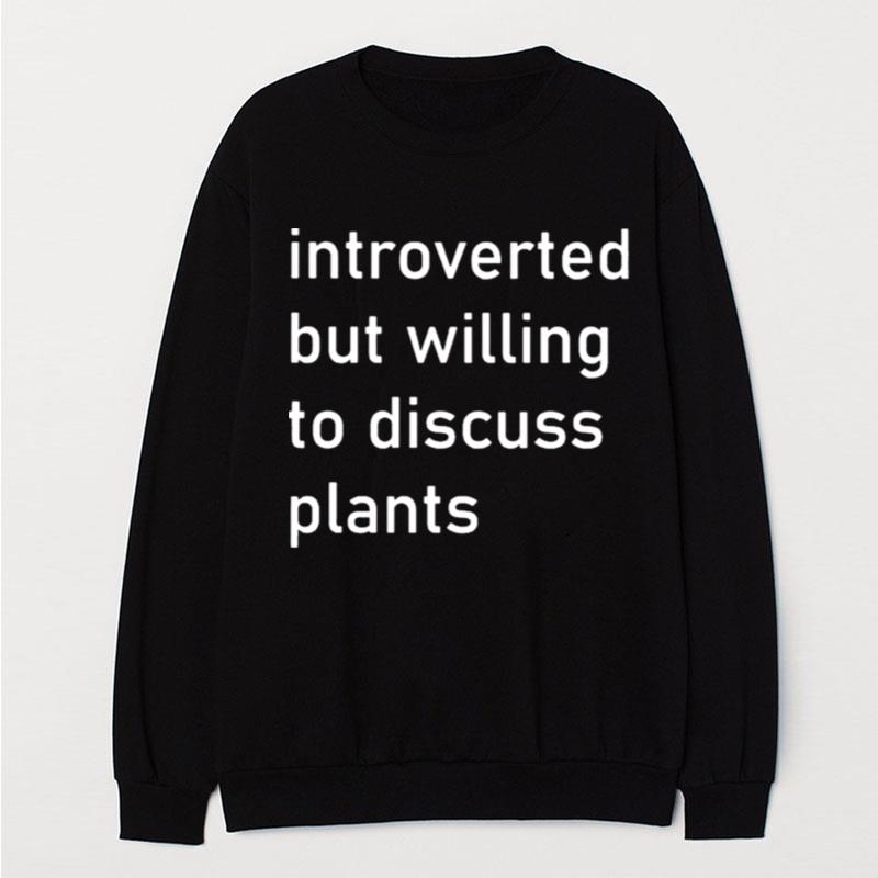 Introverted But Willing To Discuss Plants T-Shirt Unisex