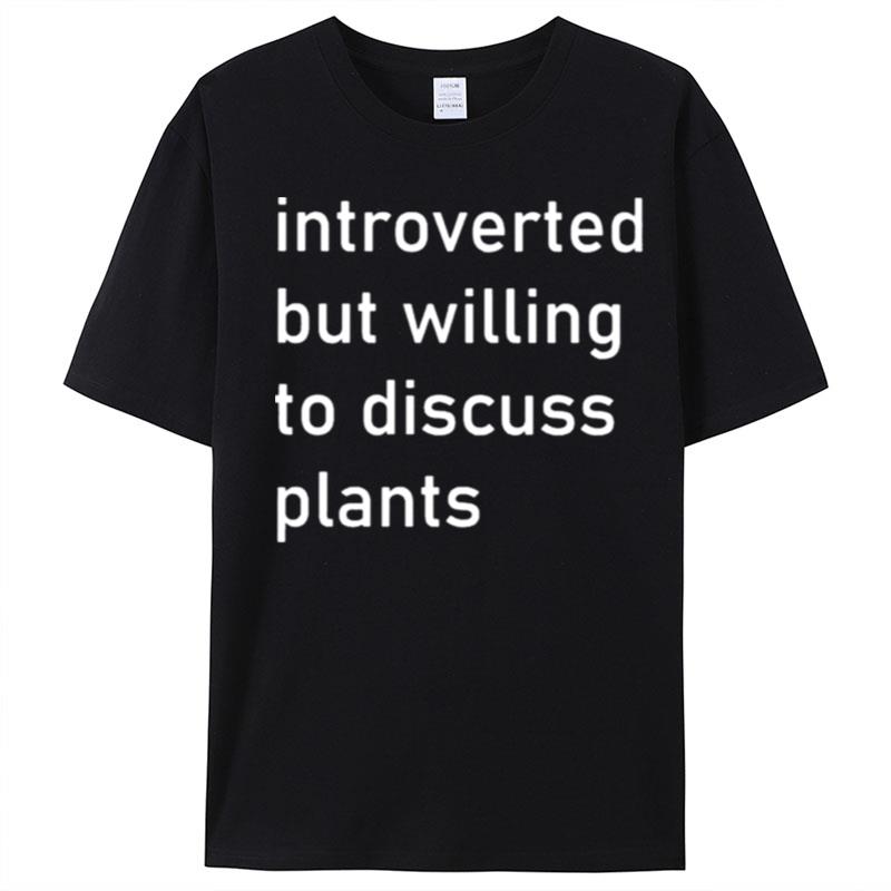 Introverted But Willing To Discuss Plants T-Shirt Unisex