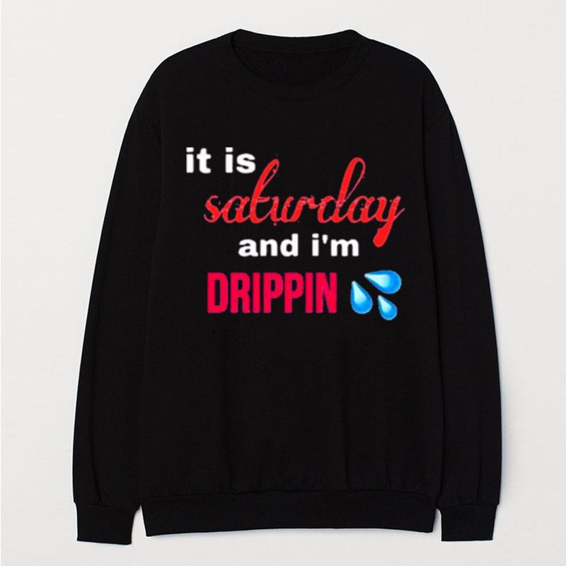 It Is Salwday And I'm Drippin T-Shirt Unisex