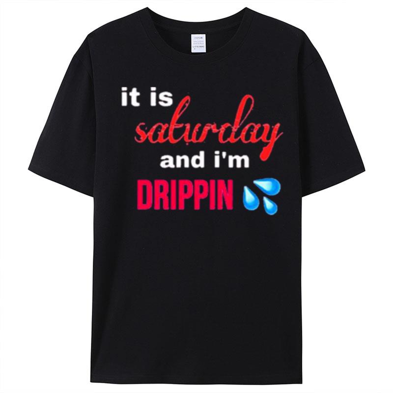 It Is Salwday And I'm Drippin T-Shirt Unisex